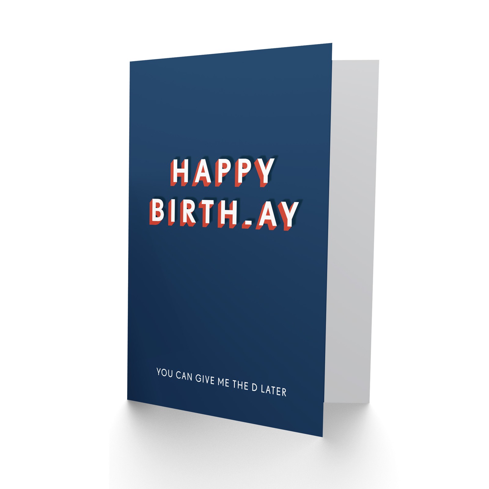 You Can Give Me The D Later Funny Adult Humour Birthday Card